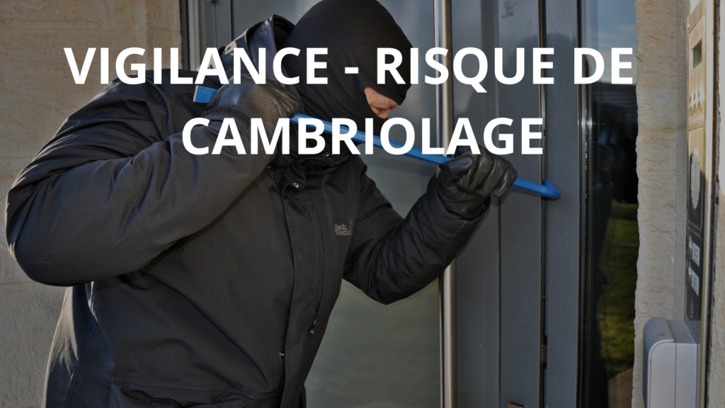 VIGILANCE : RECRUDESCENCE DES CAMBRIOLAGES